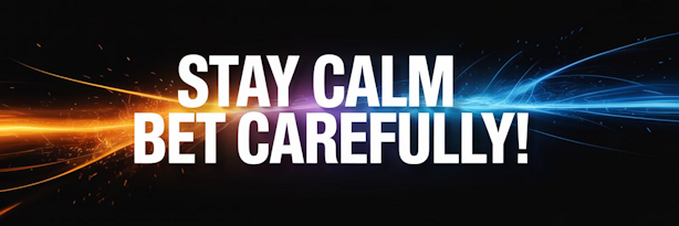 Stay Calm and place careful bets.